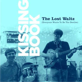 The Lost Waltz (Everyone Wants To Be The Beatles)