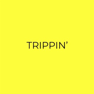 Trippin' lyrics | Boomplay Music