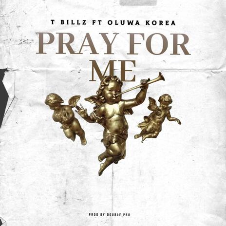 Pray for me ft. T Billz | Boomplay Music