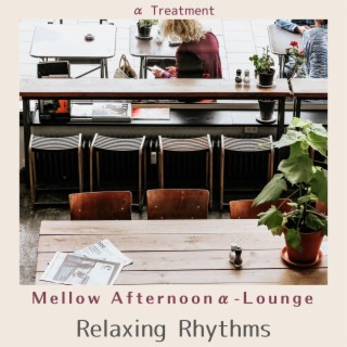 Mellow Afternoonα-lounge - Relaxing Rhythms