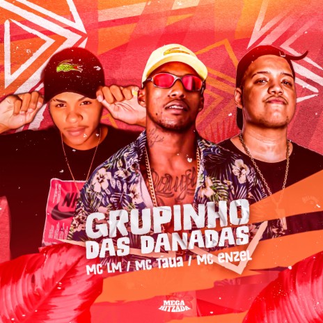 Grupinho das Danadas ft. Mc Taua & MC ENZEL | Boomplay Music