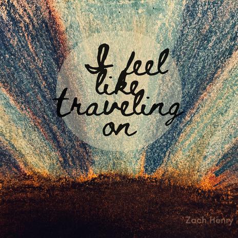 I Feel Like Traveling On | Boomplay Music