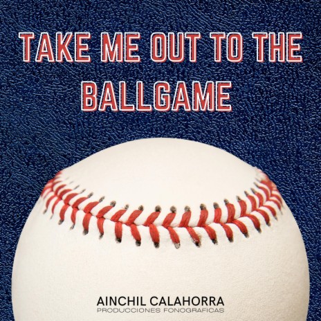 Take me out to the Ballgame (Llevame al Juego de Béisbol)