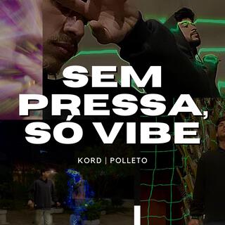 SEM PRESSA, SÓ VIBE