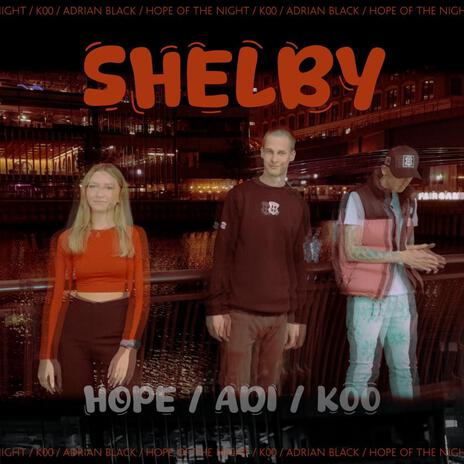 SHELBY ft. HOPE OF THE NIGHT & K00 | Boomplay Music