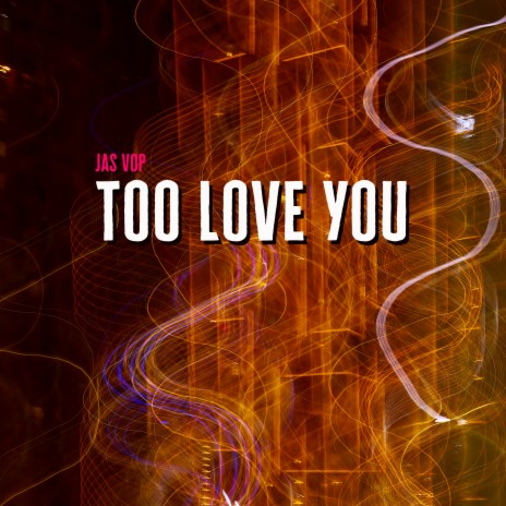 Too Love You | Boomplay Music