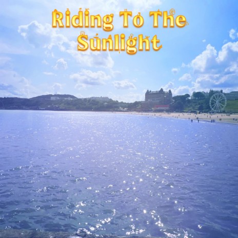Riding To The Sunlight | Boomplay Music