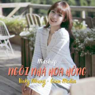 Mashup Ngôi Nhà Hoa Hồng - Remix (Vicky Nhung Version)