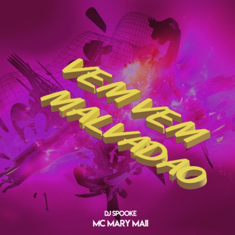 Vem Vem Malvadão ft. Mc Mary Maii | Boomplay Music