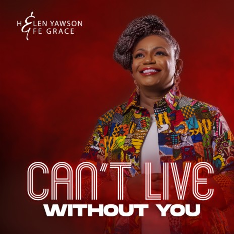 Can't Live Without You ft. Efe Grace | Boomplay Music