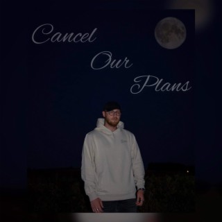 Cancel our plans lyrics | Boomplay Music