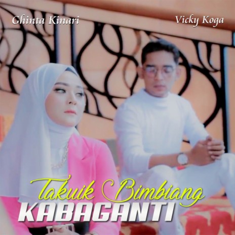 Takuik Bimbiang Kabaganti ft. Ghinta Kinari | Boomplay Music