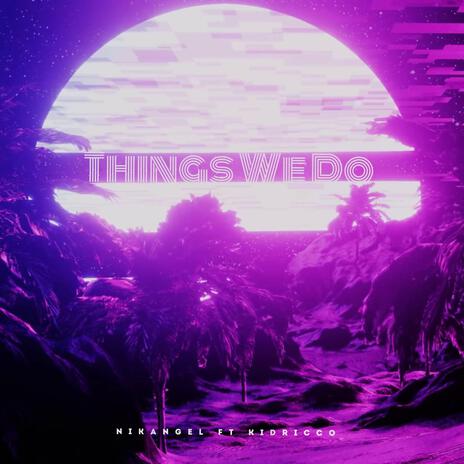 Things We Do ft. Kid Ricco