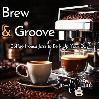 Brew & Groove: Coffee House Jazz to Perk up Your Day