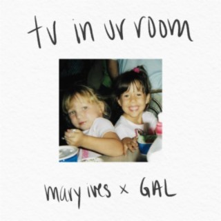 tv in ur room ft. GAL lyrics | Boomplay Music