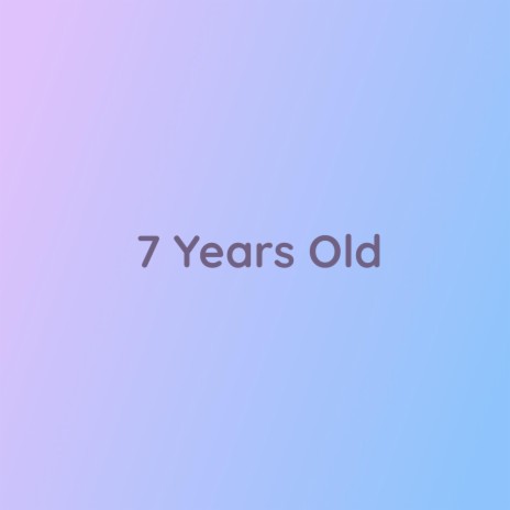7 Years Old | Boomplay Music