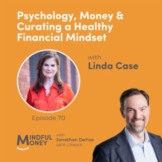 070: Linda Case - Psychology, Money & Curating a Healthy Financial Mindset