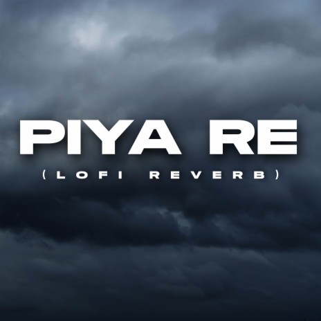 Piya Re (Lofi Reverb) | Boomplay Music