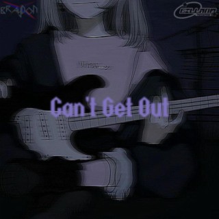 Can't Get Out lyrics | Boomplay Music