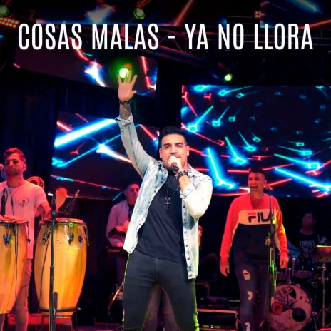Cosas Malas - Ya No Llora | Boomplay Music