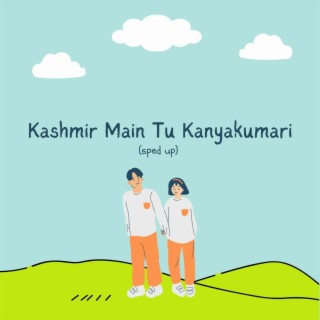 Kashmir Main Tu Kanyakumari - sped up