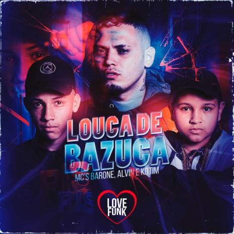 Louca de Bazuka ft. MC Alvin & Kotim | Boomplay Music