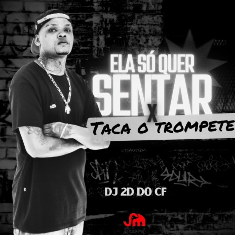 ELA SÓ QUER SENTAR x TACA O TROMPETE | Boomplay Music