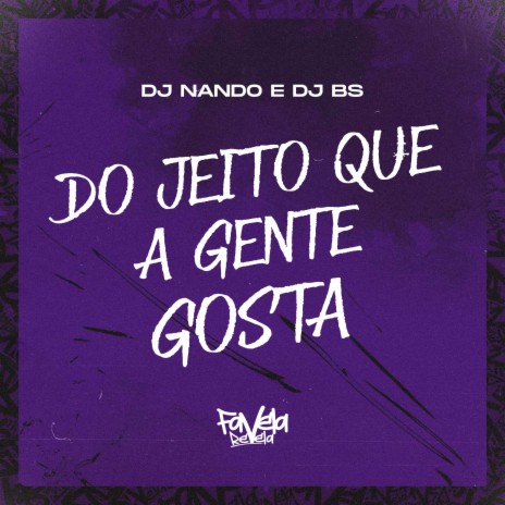 Do Jeito Que a Gente Gosta ft. DJ BS | Boomplay Music