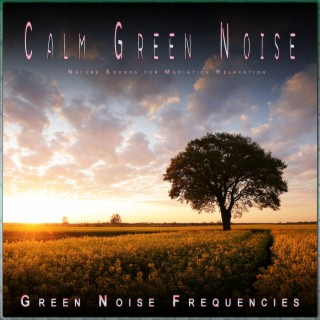 Calm Green Noise: Nature Sounds for Mediation Relaxation