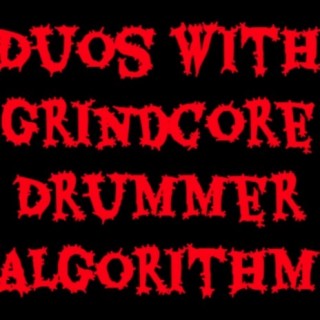 Duos with Grindcore Drummer Algorithm