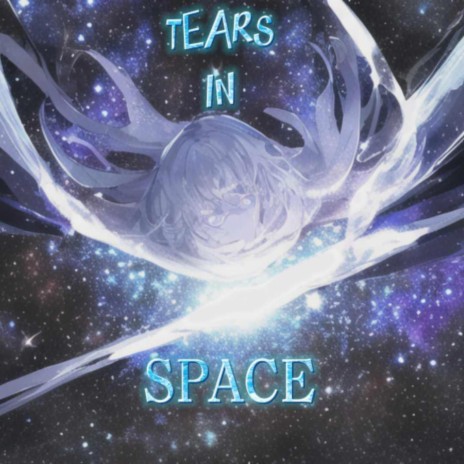 TEARS IN SPACE | Boomplay Music