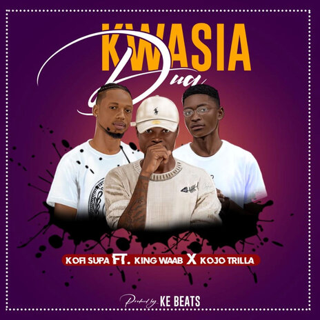 Kwasia Dua ft. Kojo Trilla & King waab | Boomplay Music