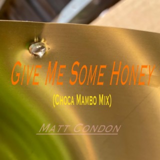 Give Me Some Honey (Choca Mambo Mix)