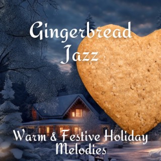 Gingerbread Jazz: Warm & Festive Holiday Melodies