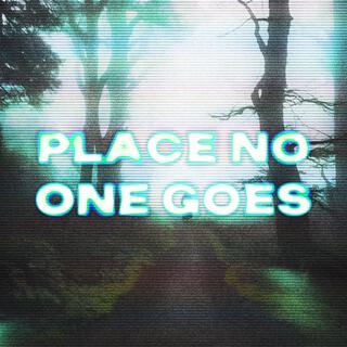 Place No One Goes