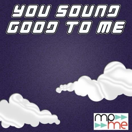 You Sound Good to Me | Boomplay Music