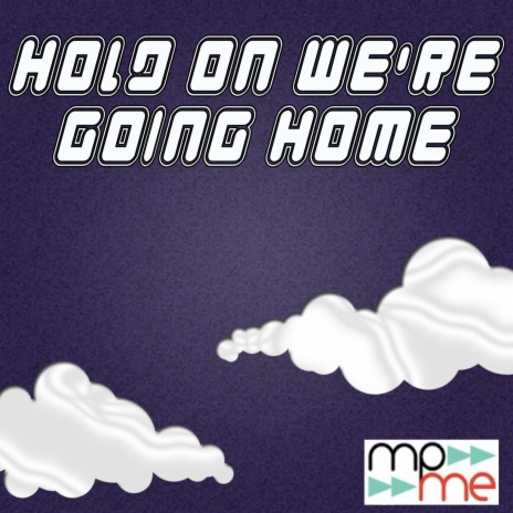 Hold On We're Going Home | Boomplay Music