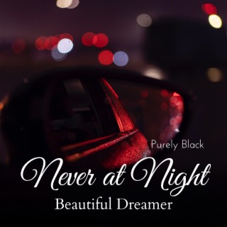 Never at Night - Beautiful Dreamer