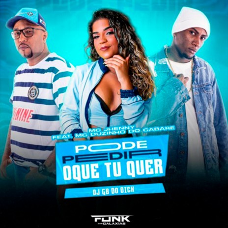 Pode Pedir o Que Tu Quer ft. Mc duzinho do cabaré & dj gb do dick | Boomplay Music