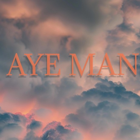 Aye Man