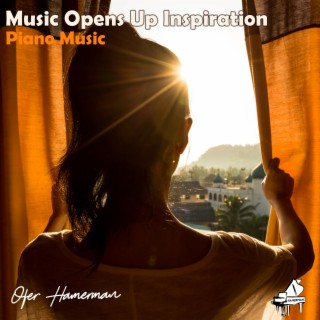 Music Opens Up Inspiration (Piano Music)