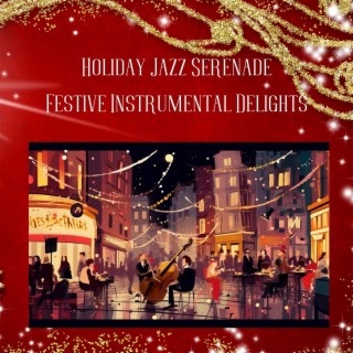 Holiday Jazz Serenade: Festive Instrumental Delights