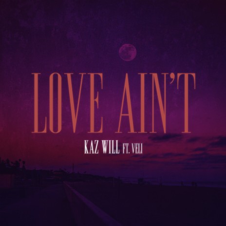 Love Ain't ft. Veli | Boomplay Music