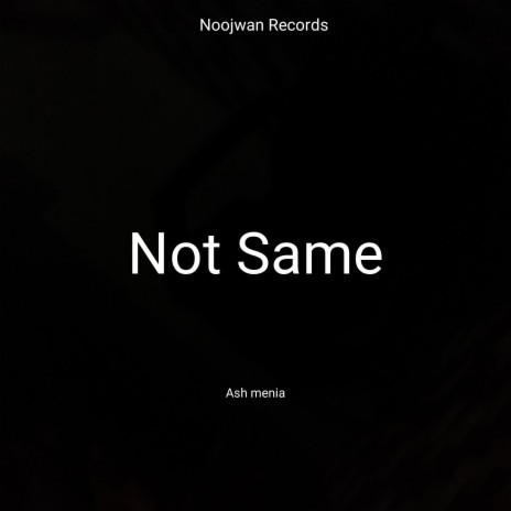 Not Same | Boomplay Music
