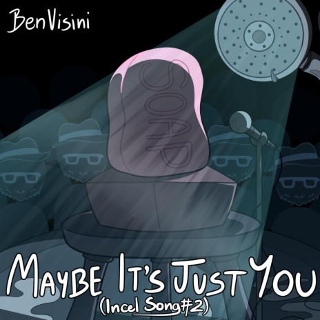 Maybe It's Just You (Incel Song #2) | Boomplay Music