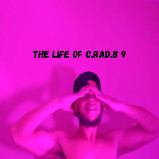 The Life of C.RAD.B 9