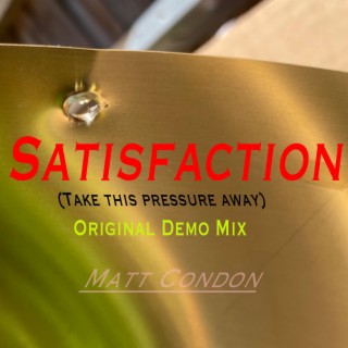 Satisfaction (Take This Pressure Away) Original Demo Mix