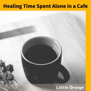 Healing Time Spent Alone in a Cafe