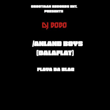 Anland Boys (Dala Flat) ft. Flava Da BlaQ | Boomplay Music