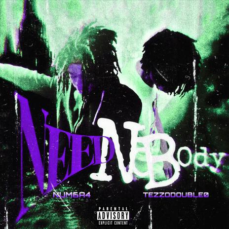 NEEDN0BODY! ft. Num6a4 | Boomplay Music